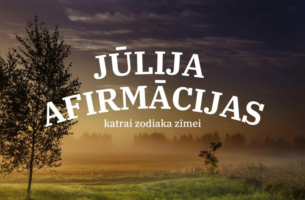 Jūlija afirmācijas katrai zodiaka zīmei